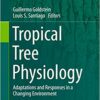 Tropical Tree Physiology: Adaptations and Responses in a Changing Environment Tropical Tree Physiology: Adaptations and Responses in a Changing Environment