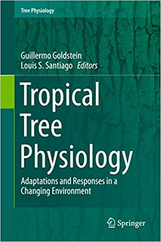 Tropical Tree Physiology: Adaptations and Responses in a Changing Environment Tropical Tree Physiology: Adaptations and Responses in a Changing Environment