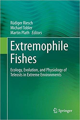 Extremophile Fishes: Ecology, Evolution, and Physiology of Teleosts in Extreme Environments 2015th Edition Extremophile Fishes: Ecology, Evolution, and Physiology of Teleosts in Extreme Environments 2015th Edition
