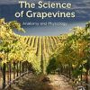 The Science of Grapevines: Anatomy and Physiology 2nd Edition The Science of Grapevines: Anatomy and Physiology 2nd Edition
