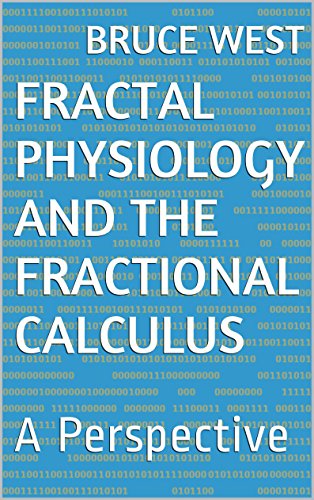 Fractal Physiology and the Fractional Calculus: A Perspective Fractal Physiology and the Fractional Calculus: A Perspective