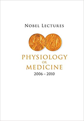 Nobel Lectures in Physiology or Medicine (2006-2010) 1st Edition Nobel Lectures in Physiology or Medicine (2006-2010) 1st Edition