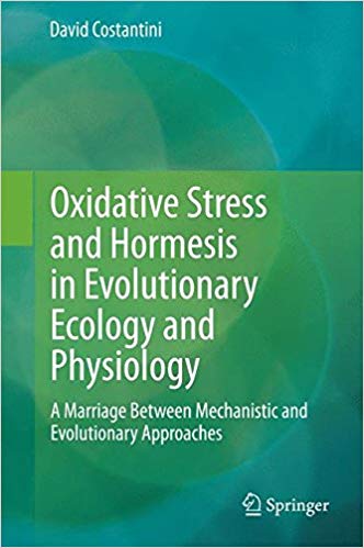 Oxidative Stress and Hormesis in Evolutionary Ecology and Physiology: A Marriage Between Mechanistic and Evolutionary Approaches 2014th Edition Oxidative Stress and Hormesis in Evolutionary Ecology and Physiology: A Marriage Between Mechanistic and Evolutionary Approaches 2014th Edition