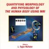 Quantifying Morphology and Physiology of the Human Body Using MRI Quantifying Morphology and Physiology of the Human Body Using MRI