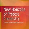 New Horizons of Process Chemistry: Scalable Reactions and Technologies 1st New Horizons of Process Chemistry: Scalable Reactions and Technologies 1st
