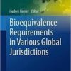 Bioequivalence Requirements in Various Global Jurisdictions (AAPS Advances in the Pharmaceutical Sciences Series) 1st Bioequivalence Requirements in Various Global Jurisdictions (AAPS Advances in the Pharmaceutical Sciences Series) 1st