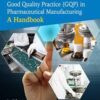 Good Quality Practice (GQP) in Pharmaceutical Manufacturing: A Handbook Good Quality Practice (GQP) in Pharmaceutical Manufacturing: A Handbook