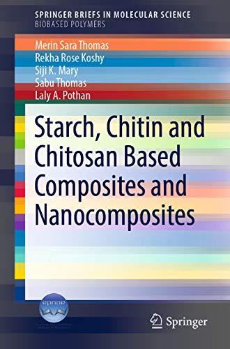 Starch, Chitin and Chitosan Based Composites and Nanocomposites (SpringerBriefs in Molecular Science) Starch, Chitin and Chitosan Based Composites and Nanocomposites (SpringerBriefs in Molecular Science)