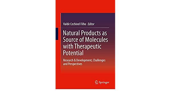 Natural Products as Source of Molecules with Therapeutic Potential: Research & Development, Challenges and Perspectives 1st Natural Products as Source of Molecules with Therapeutic Potential: Research & Development, Challenges and Perspectives 1st