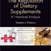 The Regulation of Dietary Supplements: A Historical Analysis 1st Edition The Regulation of Dietary Supplements: A Historical Analysis 1st Edition