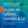 Lessons on Caffeine, Cannabis & Co: Plant-derived Drugs and their Interaction with Human Receptors (Learning Materials in Biosciences) 1st ed. 2018 Edition Lessons on Caffeine, Cannabis & Co: Plant-derived Drugs and their Interaction with Human Receptors (Learning Materials in Biosciences) 1st ed. 2018 Edition