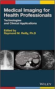 Medical Imaging for Health Professionals: Technologies and Clinical Applications 1st Edition