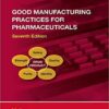 Good Manufacturing Practices for Pharmaceuticals, Seventh Edition (Drugs and the Pharmaceutical Sciences) 7th Edition Good Manufacturing Practices for Pharmaceuticals, Seventh Edition (Drugs and the Pharmaceutical Sciences) 7th Edition