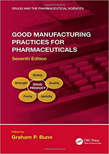Good Manufacturing Practices for Pharmaceuticals, Seventh Edition (Drugs and the Pharmaceutical Sciences) 7th Edition Good Manufacturing Practices for Pharmaceuticals, Seventh Edition (Drugs and the Pharmaceutical Sciences) 7th Edition