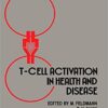 T-Cell Activation in Health and Disease Disorders of Immune Regulation Infection and Autoimmunity: Papers from an International Meeting in Oxford, U T-Cell Activation in Health and Disease Disorders of Immune Regulation Infection and Autoimmunity: Papers from an International Meeting in Oxford, U