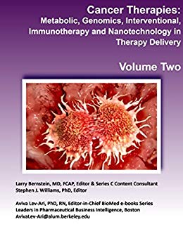 Cancer Therapies: Metabolic, Genomics, Interventional, Immunotherapy and Nanotechnology in Therapy Delivery (Series C Book 2) Cancer Therapies: Metabolic, Genomics, Interventional, Immunotherapy and Nanotechnology in Therapy Delivery (Series C Book 2)
