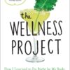 The Wellness Project: How I Learned to Do Right by My Body, Without Giving Up My Life Hardcover – May 16, 2017 The Wellness Project: How I Learned to Do Right by My Body, Without Giving Up My Life Hardcover – May 16, 2017