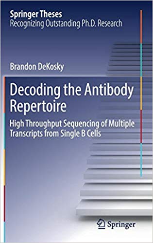 Decoding the Antibody Repertoire: High Throughput Sequencing of Multiple Transcripts from Single B Cells (Springer Theses) 1st Decoding the Antibody Repertoire: High Throughput Sequencing of Multiple Transcripts from Single B Cells (Springer Theses) 1st