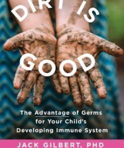 Dirt Is Good: The Advantage of Germs for Your Child’s Developing Immune System