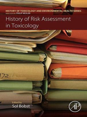 History of Risk Assessment in Toxicology (History of Toxicology and Environmental Health) 1st History of Risk Assessment in Toxicology (History of Toxicology and Environmental Health) 1st