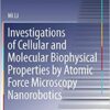 Investigations of Cellular and Molecular Biophysical Properties by Atomic Force Microscopy Nanorobotics (Springer Theses) 1st Investigations of Cellular and Molecular Biophysical Properties by Atomic Force Microscopy Nanorobotics (Springer Theses) 1st