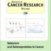 Selenium and Selenoproteins in Cancer, Volume 136 (Advances in Cancer Research) 1st Selenium and Selenoproteins in Cancer, Volume 136 (Advances in Cancer Research) 1st