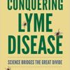 Conquering Lyme Disease: Science Bridges the Great Divide 1st Conquering Lyme Disease: Science Bridges the Great Divide 1st