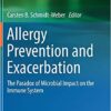 Allergy Prevention and Exacerbation: The Paradox of Microbial Impact on the Immune System (Birkhäuser Advances in Infectious Diseases) 1st Allergy Prevention and Exacerbation: The Paradox of Microbial Impact on the Immune System (Birkhäuser Advances in Infectious Diseases) 1st
