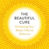 The Beautiful Cure: Harnessing Your Body’s Natural Defences
