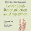 Operative Techniques in Lower Limb Reconstruction and Amputation CHM Operative Techniques in Lower Limb Reconstruction and Amputation CHM