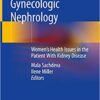 Obstetric and Gynecologic Nephrology: Women’s Health Issues in the Patient With Kidney Disease 1st ed. 2020 Edition Obstetric and Gynecologic Nephrology: Women’s Health Issues in the Patient With Kidney Disease 1st ed. 2020 Edition