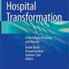 Hospital Transformation: From Failure to Success and Beyond 1st ed. 2019 Edition PDF Hospital Transformation: From Failure to Success and Beyond 1st ed. 2019 Edition PDF