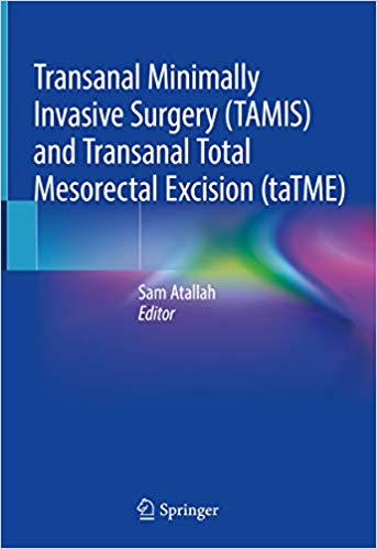 Transanal Minimally Invasive Surgery (TAMIS) and Transanal Total Mesorectal Excision (taTME) 1st ed. 2019 Edition