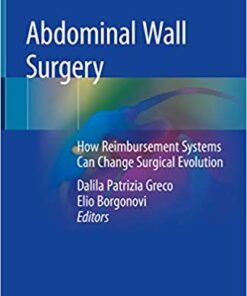 Abdominal Wall Surgery: How Reimbursement Systems Can Change Surgical Evolution 1st ed. 2019 Edition