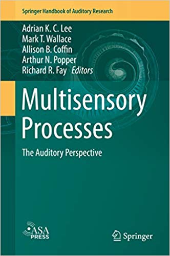 Multisensory Processes: The Auditory Perspective (Springer Handbook of Auditory Research 68) 1st ed. 2019 Edition, Multisensory Processes: The Auditory Perspective (Springer Handbook of Auditory Research 68) 1st ed. 2019 Edition,