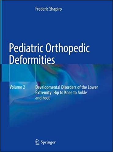 Pediatric Orthopedic Deformities, Volume 2: Developmental Disorders of the Lower Extremity: Hip to Knee to Ankle and Foot 1st ed. 2019 Edition PDF Pediatric Orthopedic Deformities, Volume 2: Developmental Disorders of the Lower Extremity: Hip to Knee to Ankle and Foot 1st ed. 2019 Edition PDF