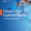 Complex Knee Ligament Injuries: From Diagnosis to Management 1st ed. 2019 Edition PDF Complex Knee Ligament Injuries: From Diagnosis to Management 1st ed. 2019 Edition PDF