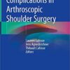 Complications in Arthroscopic Shoulder Surgery 1st ed. 2020 Edition PDF Complications in Arthroscopic Shoulder Surgery 1st ed. 2020 Edition PDF