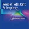 Revision Total Joint Arthroplasty 1st ed. 2020 Edition PDF Revision Total Joint Arthroplasty 1st ed. 2020 Edition PDF