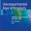 Unicompartmental Knee Arthroplasty: Indications, Surgical Techniques and Complications 1st ed. 2020 Edition PDF Unicompartmental Knee Arthroplasty: Indications, Surgical Techniques and Complications 1st ed. 2020 Edition PDF