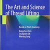 The Art and Science of Thread Lifting: Based on Pinch Anatomy 1st ed. 2019 Edition PDF The Art and Science of Thread Lifting: Based on Pinch Anatomy 1st ed. 2019 Edition PDF