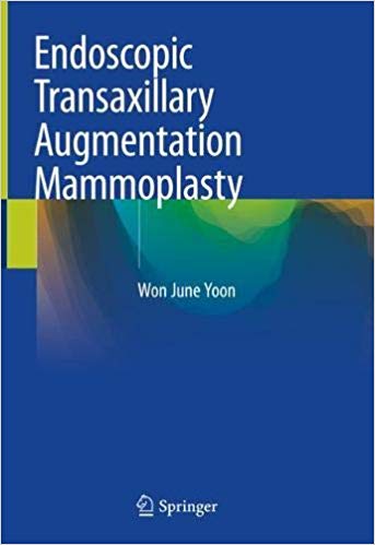 Endoscopic Transaxillary Augmentation Mammoplasty 1st ed. 2019 Edition PDF Endoscopic Transaxillary Augmentation Mammoplasty 1st ed. 2019 Edition PDF