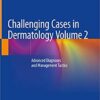 Challenging Cases in Dermatology Volume 2: Advanced Diagnoses and Management Tactics 1st ed. 2019 Edition PDF Challenging Cases in Dermatology Volume 2: Advanced Diagnoses and Management Tactics 1st ed. 2019 Edition PDF