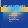 Skin Decontamination: A Comprehensive Clinical Research Guide 1st ed. 2020 Edition PDF Skin Decontamination: A Comprehensive Clinical Research Guide 1st ed. 2020 Edition PDF