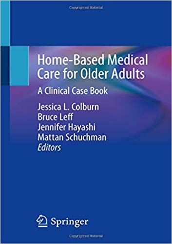 Home-Based Medical Care for Older Adults: A Clinical Case Book 1st ed. 2020 Edition PDF Home-Based Medical Care for Older Adults: A Clinical Case Book 1st ed. 2020 Edition PDF