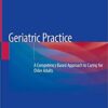 Geriatric Practice: A Competency Based Approach to Caring for Older Adults 1st ed. 2020 Edition PDF Geriatric Practice: A Competency Based Approach to Caring for Older Adults 1st ed. 2020 Edition PDF