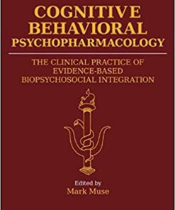 Cognitive Behavioral Psychopharmacology: The Clinical Practice of Evidence-Based Biopsychosocial Integration 1st Edition PDF