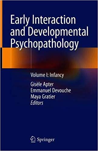 Early Interaction and Developmental Psychopathology: Volume I: Infancy 1st ed. 2019 Edition PDF Early Interaction and Developmental Psychopathology: Volume I: Infancy 1st ed. 2019 Edition PDF