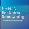 Physician’s Field Guide to Neuropsychology: Collaboration through Case Example 1st ed. 2019 Edition PDF Physician’s Field Guide to Neuropsychology: Collaboration through Case Example 1st ed. 2019 Edition PDF