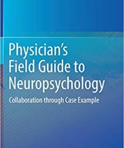 Physician’s Field Guide to Neuropsychology: Collaboration through Case Example 1st ed. 2019 Edition PDF